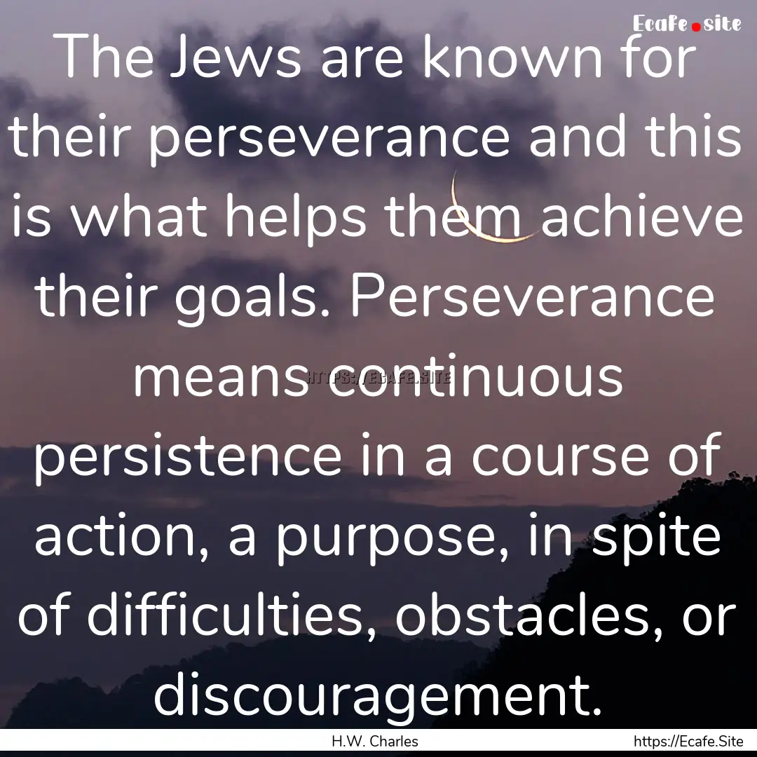 The Jews are known for their perseverance.... : Quote by H.W. Charles