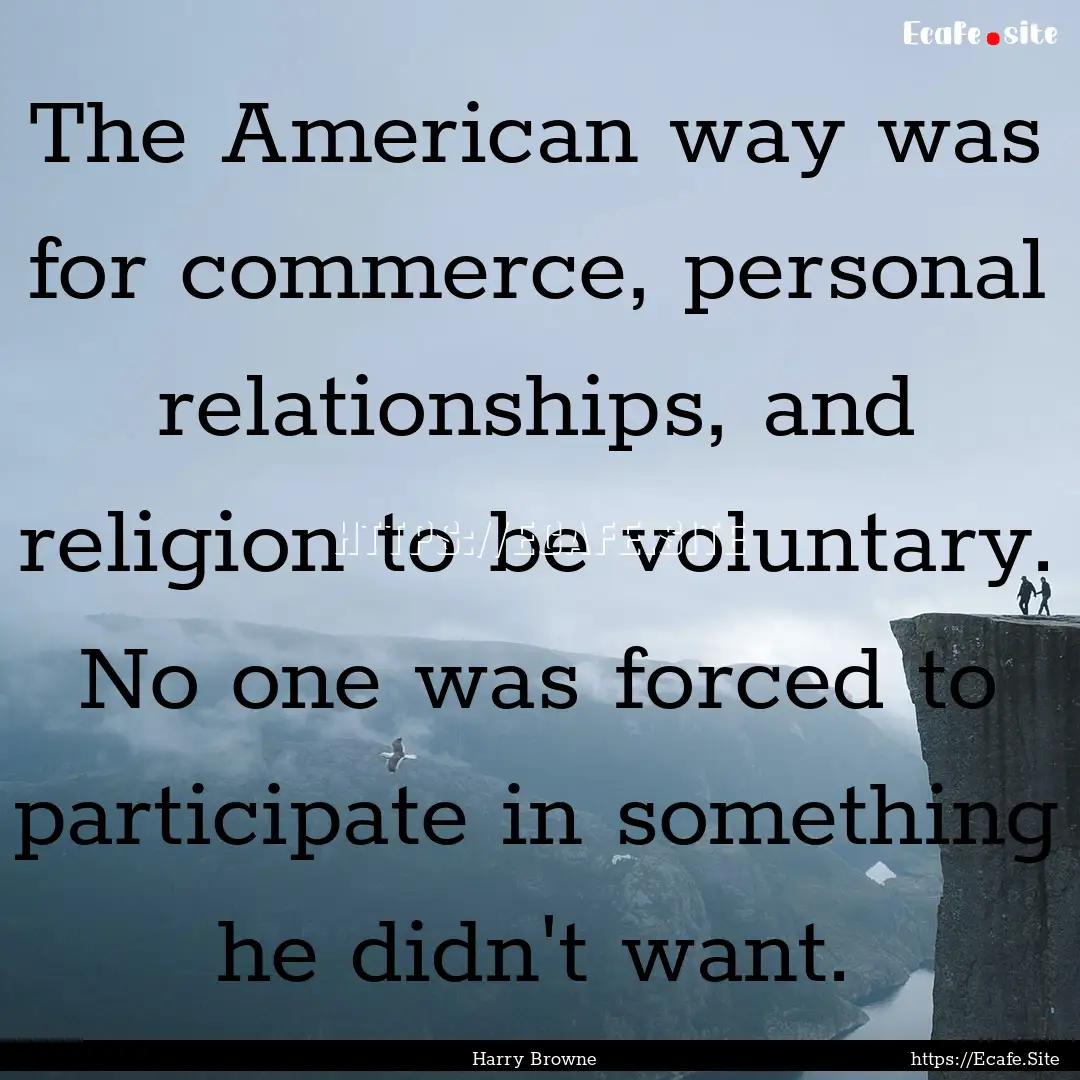 The American way was for commerce, personal.... : Quote by Harry Browne