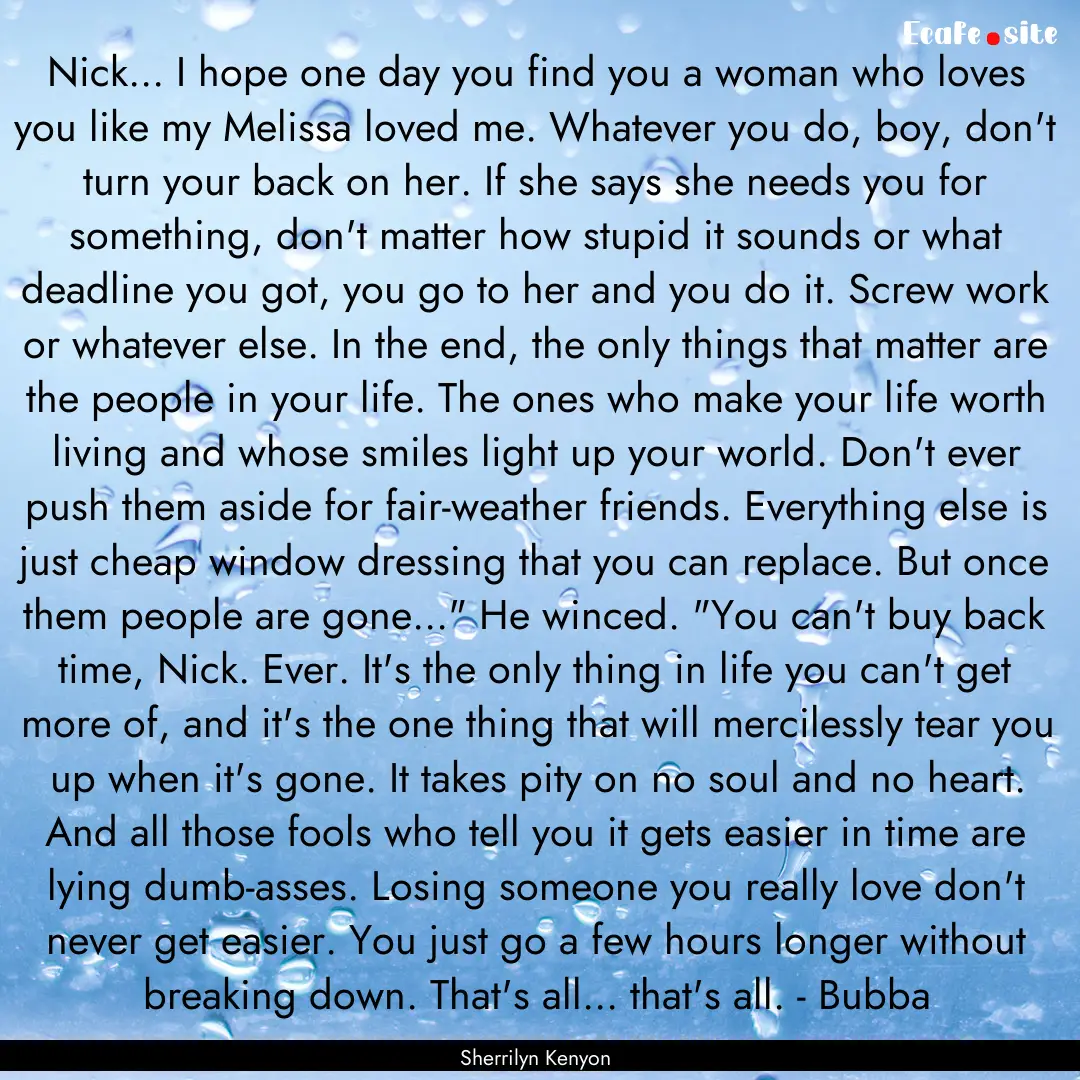 Nick... I hope one day you find you a woman.... : Quote by Sherrilyn Kenyon