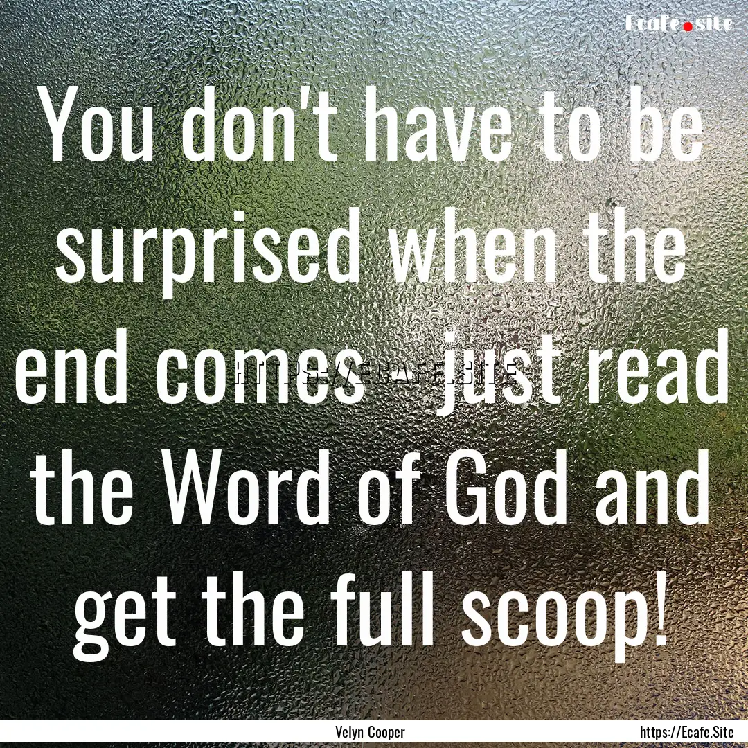 You don't have to be surprised when the end.... : Quote by Velyn Cooper