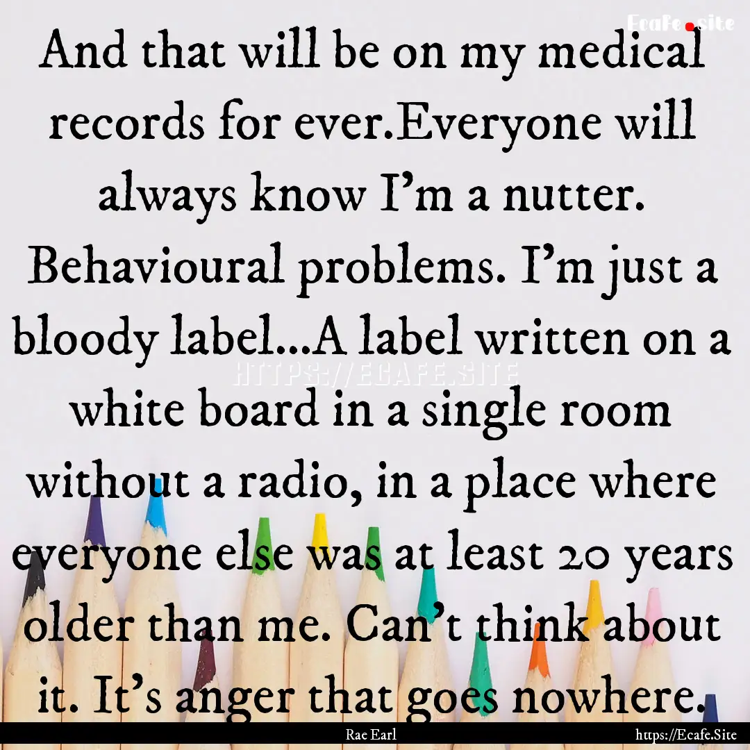 And that will be on my medical records for.... : Quote by Rae Earl