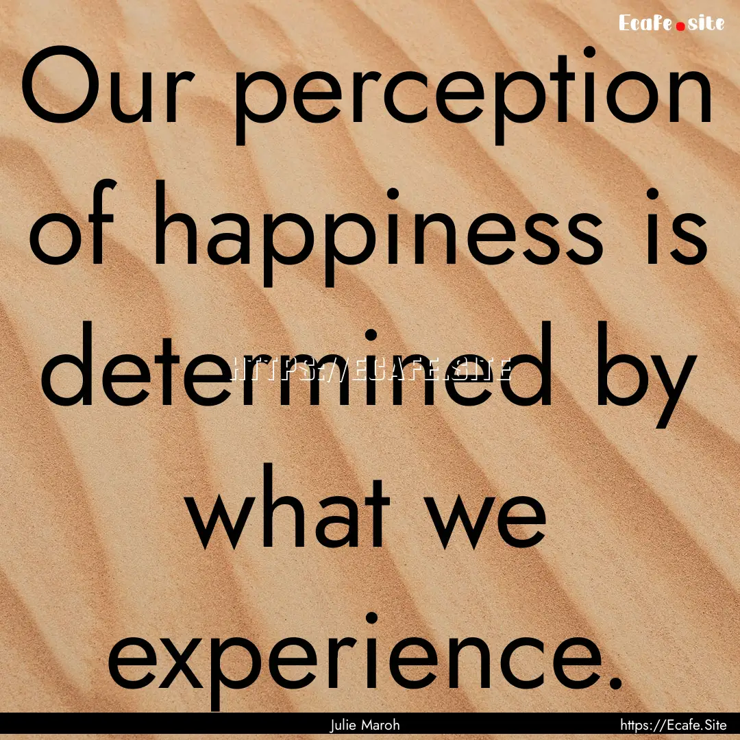 Our perception of happiness is determined.... : Quote by Julie Maroh