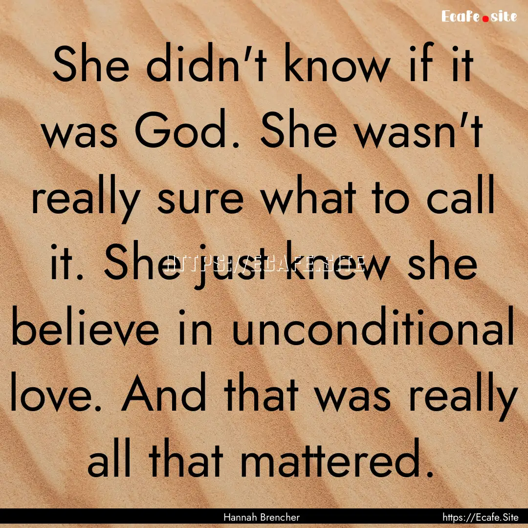 She didn't know if it was God. She wasn't.... : Quote by Hannah Brencher