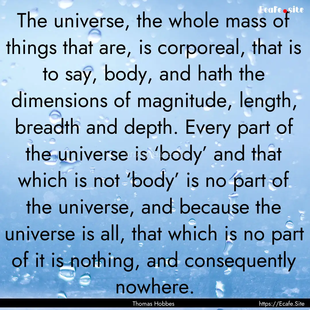 The universe, the whole mass of things that.... : Quote by Thomas Hobbes