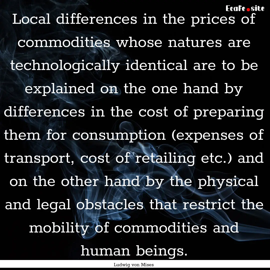 Local differences in the prices of commodities.... : Quote by Ludwig von Mises