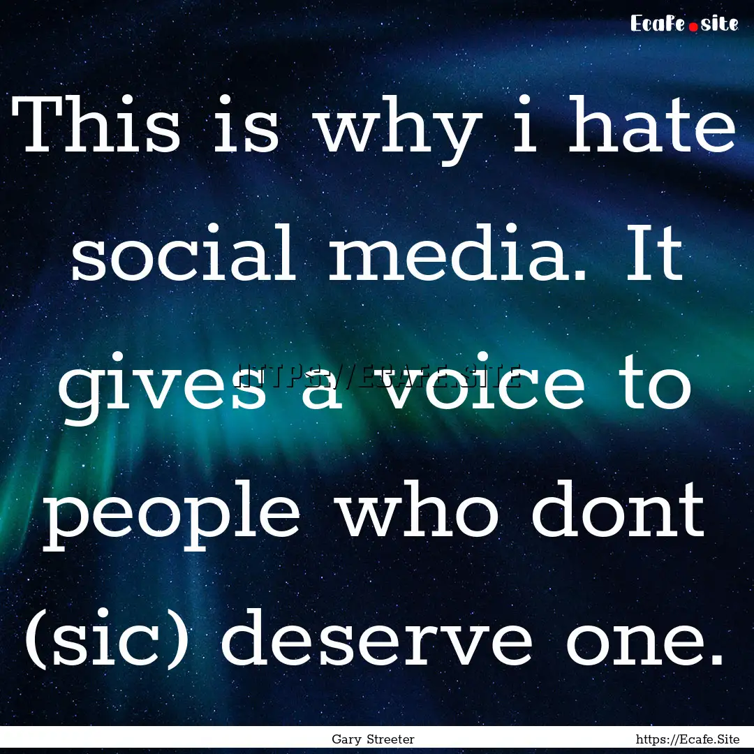 This is why i hate social media. It gives.... : Quote by Gary Streeter