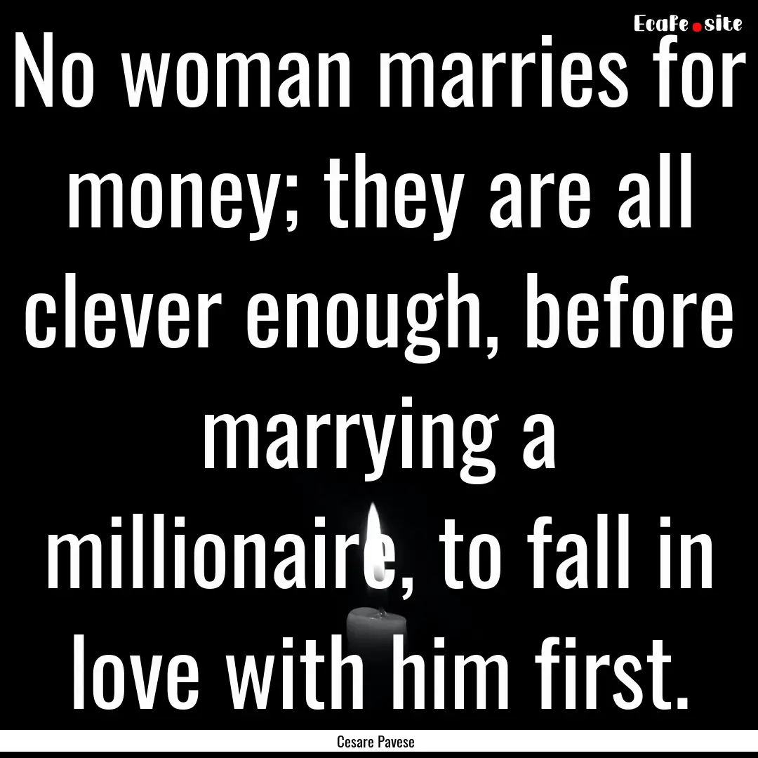 No woman marries for money; they are all.... : Quote by Cesare Pavese