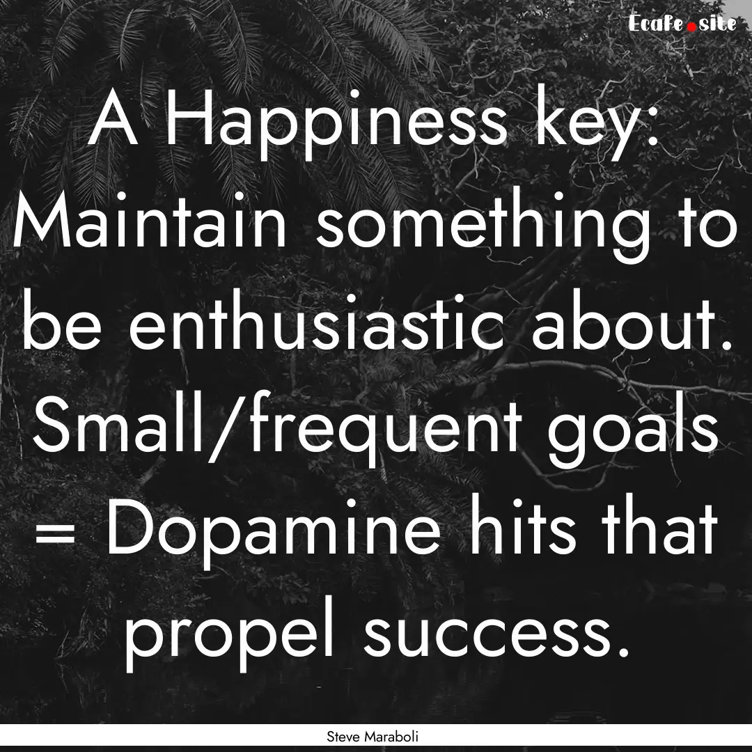 A Happiness key: Maintain something to be.... : Quote by Steve Maraboli