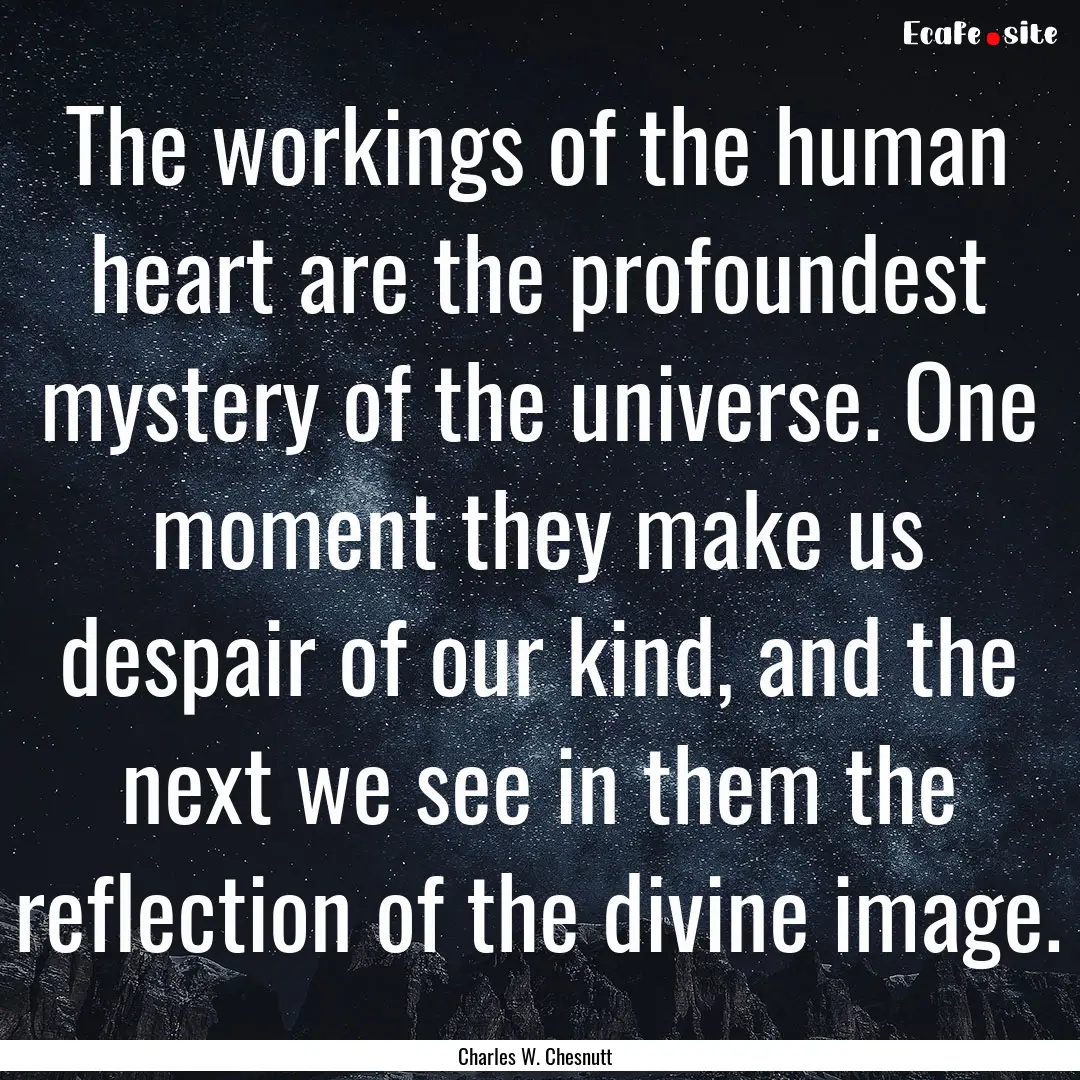 The workings of the human heart are the profoundest.... : Quote by Charles W. Chesnutt