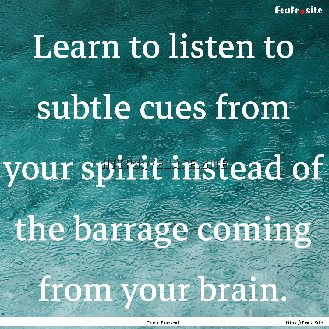 Learn to listen to subtle cues from your.... : Quote by David Brazzeal