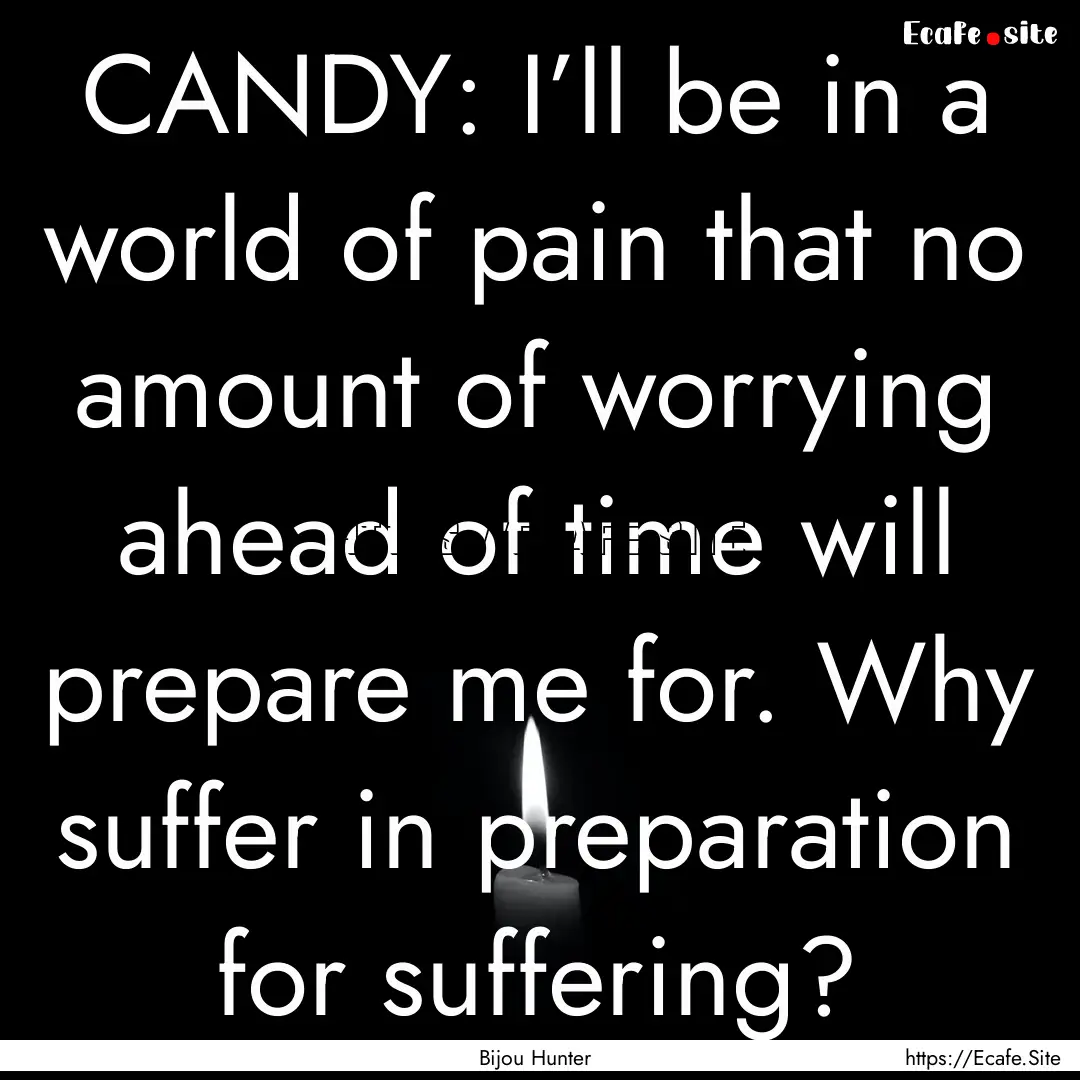 CANDY: I’ll be in a world of pain that.... : Quote by Bijou Hunter