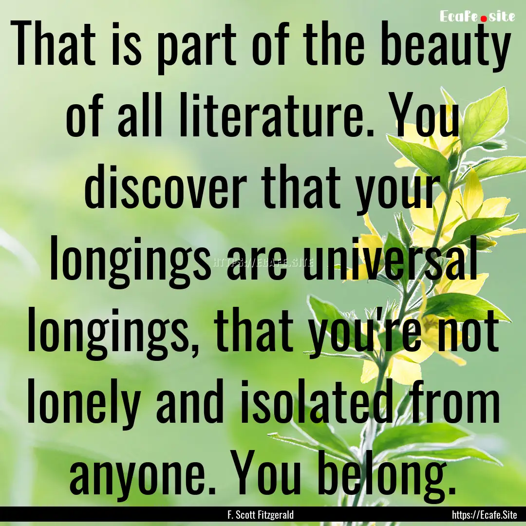 That is part of the beauty of all literature..... : Quote by F. Scott Fitzgerald