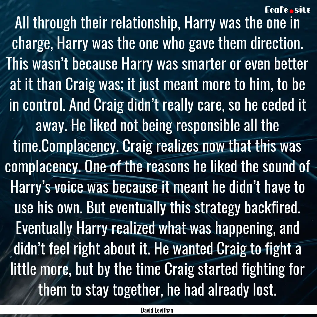 All through their relationship, Harry was.... : Quote by David Levithan