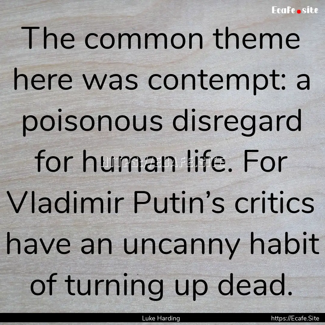 The common theme here was contempt: a poisonous.... : Quote by Luke Harding