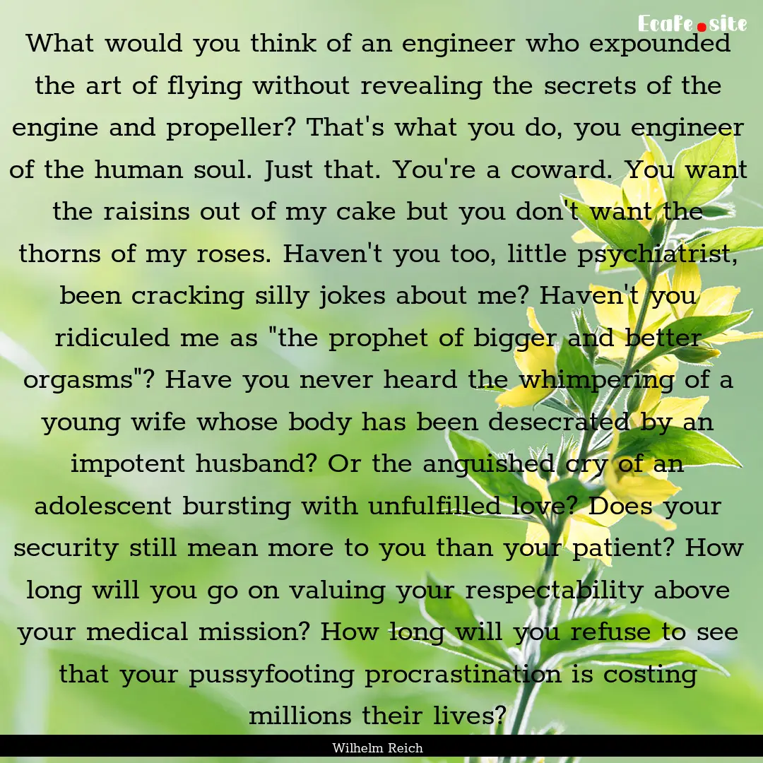 What would you think of an engineer who expounded.... : Quote by Wilhelm Reich