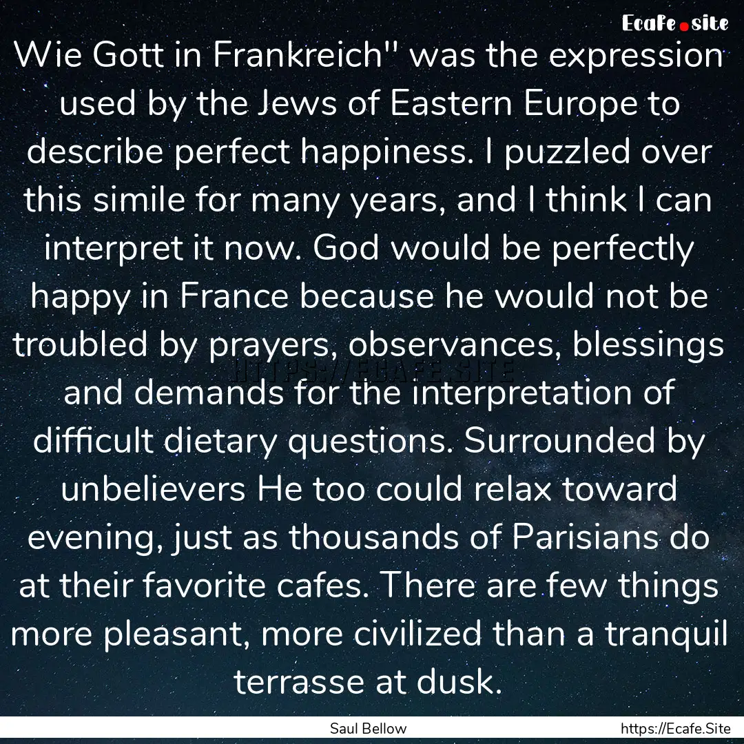 Wie Gott in Frankreich'' was the expression.... : Quote by Saul Bellow