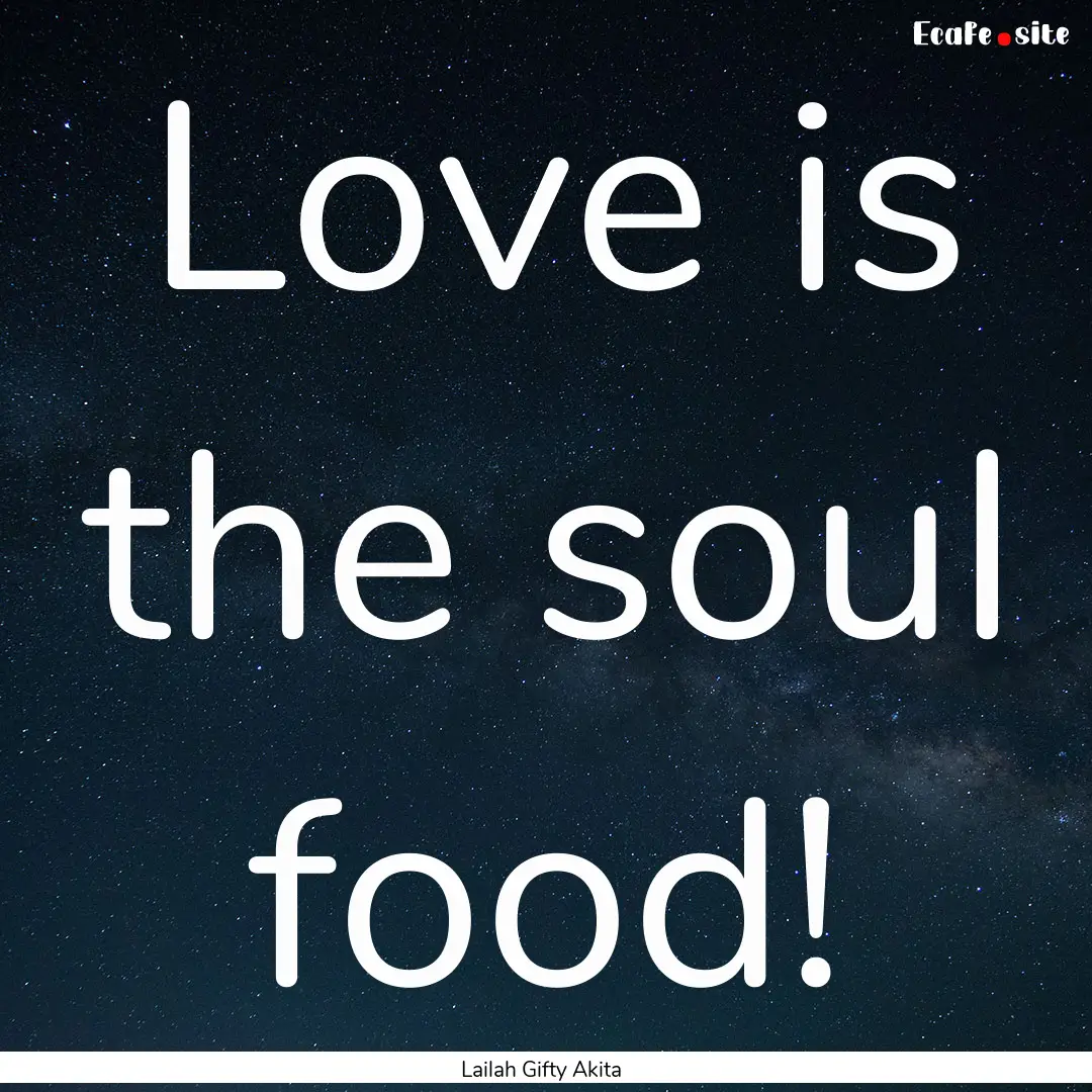 Love is the soul food! : Quote by Lailah Gifty Akita