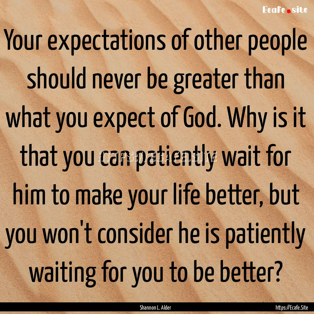 Your expectations of other people should.... : Quote by Shannon L. Alder