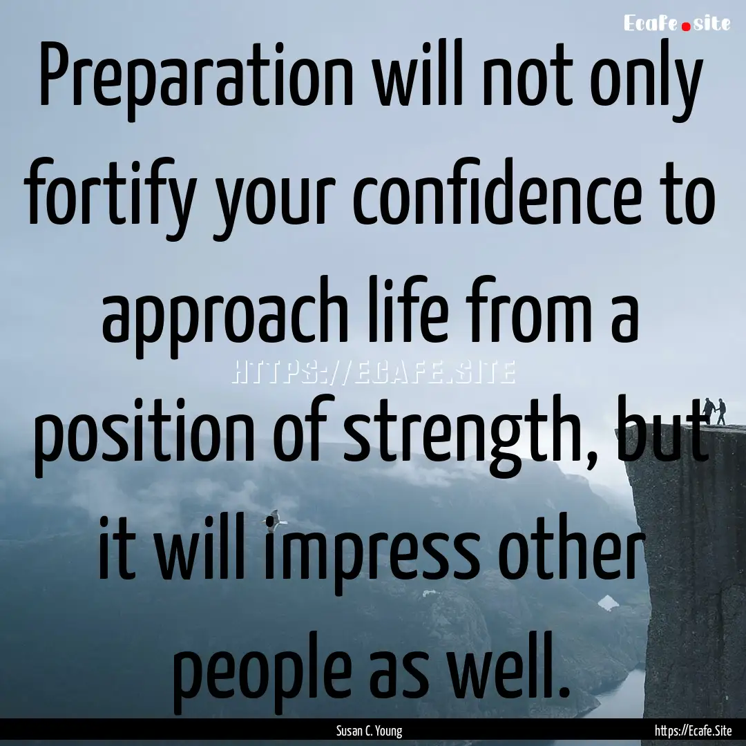 Preparation will not only fortify your confidence.... : Quote by Susan C. Young