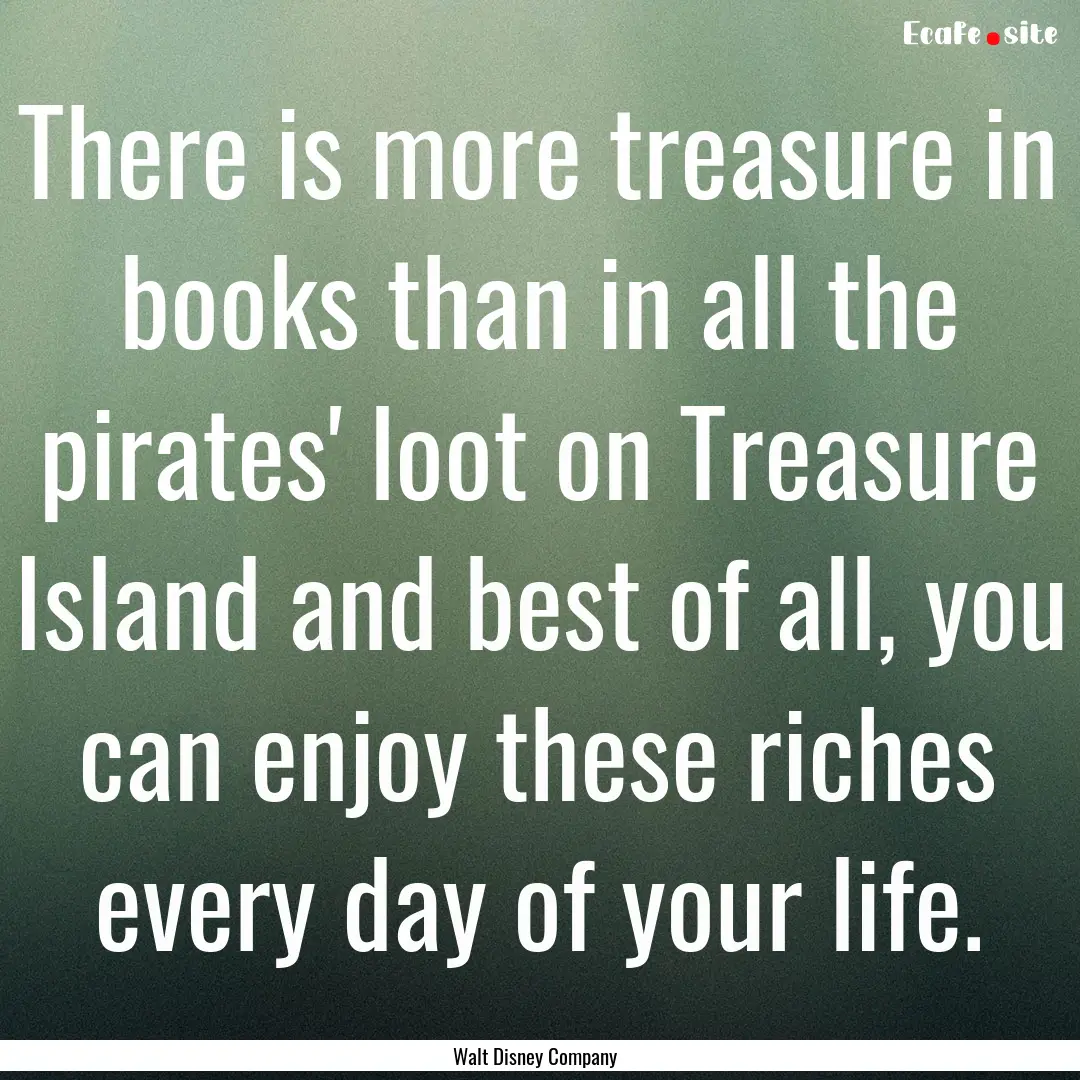 There is more treasure in books than in all.... : Quote by Walt Disney Company