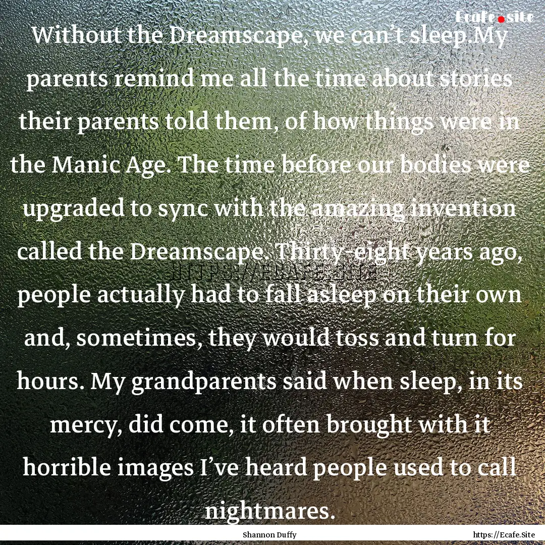 Without the Dreamscape, we can’t sleep.My.... : Quote by Shannon Duffy