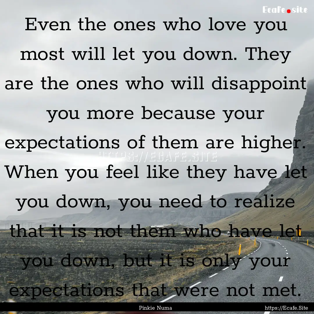 Even the ones who love you most will let.... : Quote by Pinkie Numa