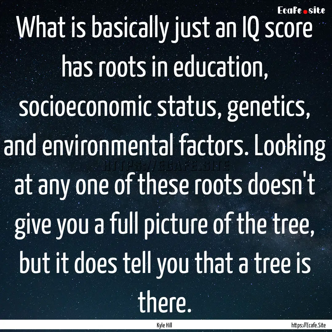 What is basically just an IQ score has roots.... : Quote by Kyle Hill