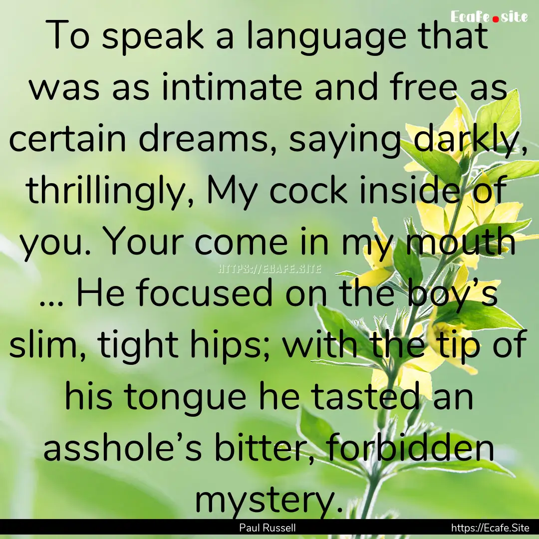 To speak a language that was as intimate.... : Quote by Paul Russell