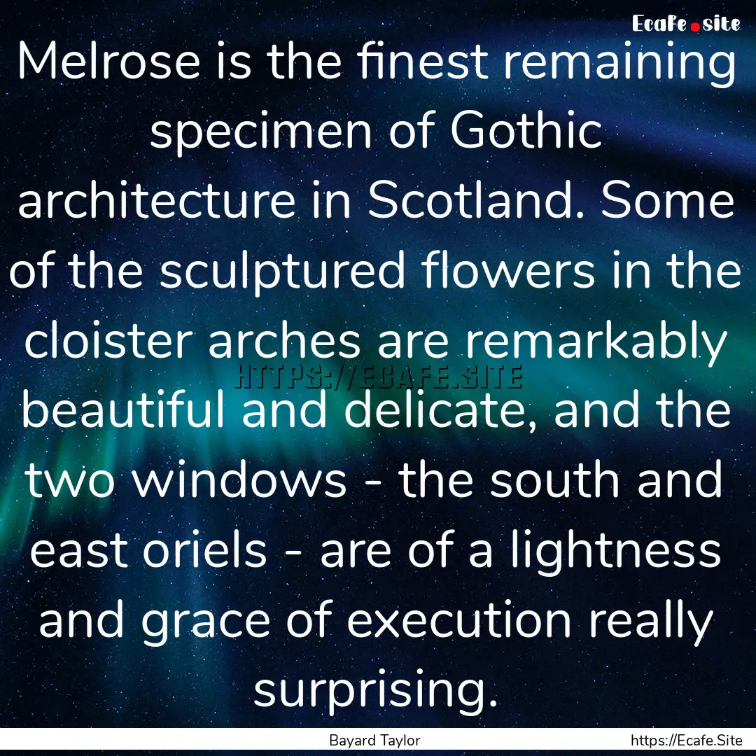 Melrose is the finest remaining specimen.... : Quote by Bayard Taylor