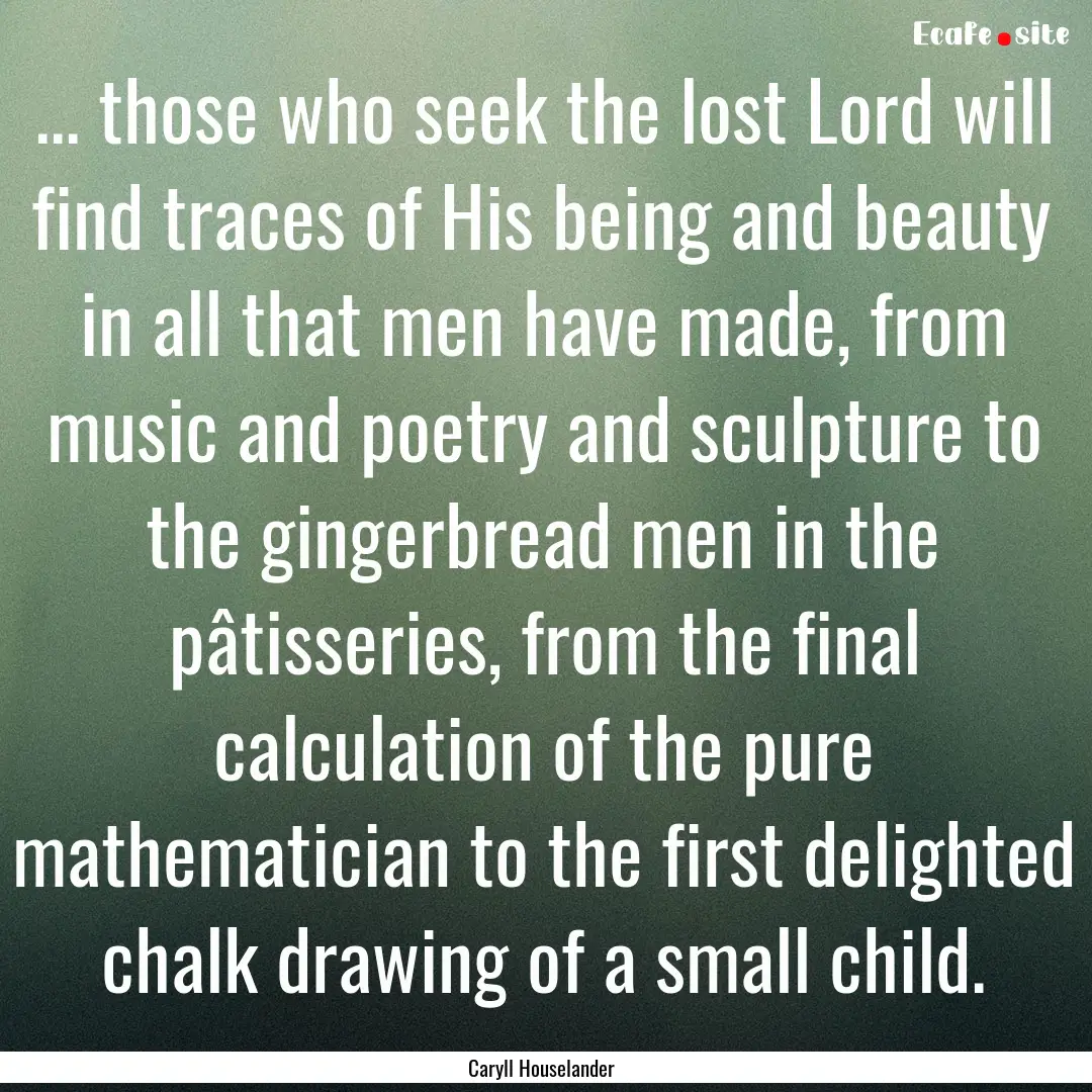 ... those who seek the lost Lord will find.... : Quote by Caryll Houselander