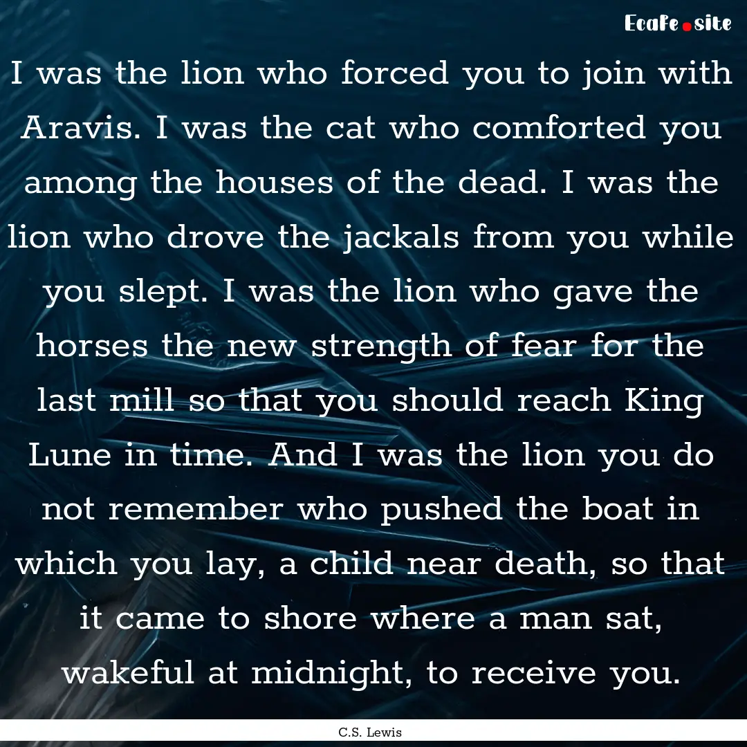 I was the lion who forced you to join with.... : Quote by C.S. Lewis