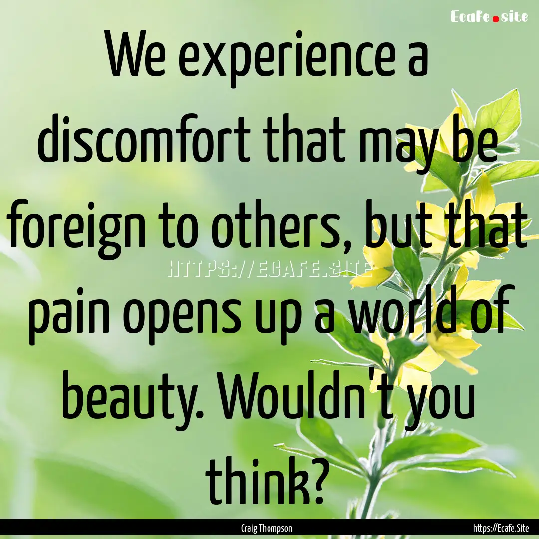 We experience a discomfort that may be foreign.... : Quote by Craig Thompson