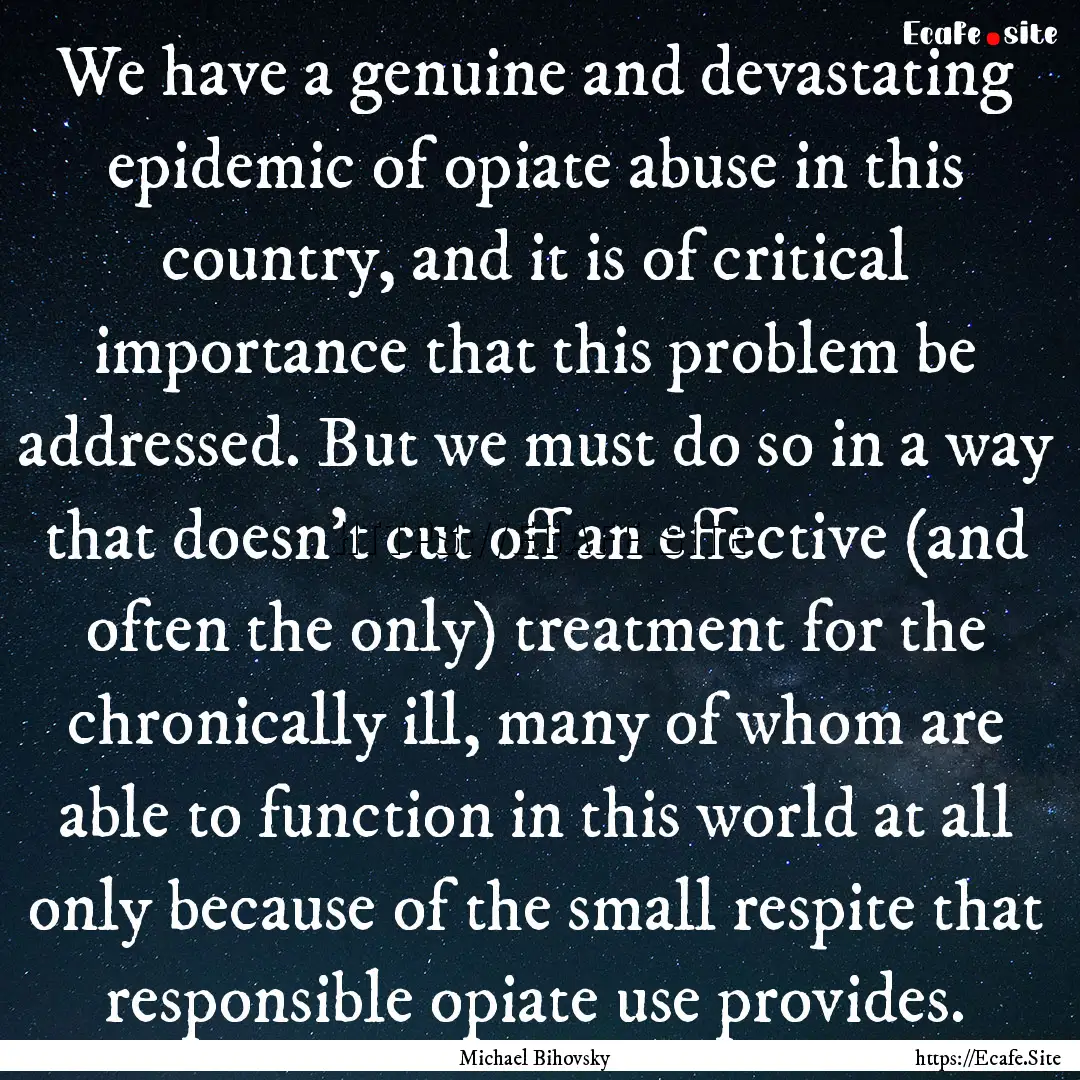 We have a genuine and devastating epidemic.... : Quote by Michael Bihovsky