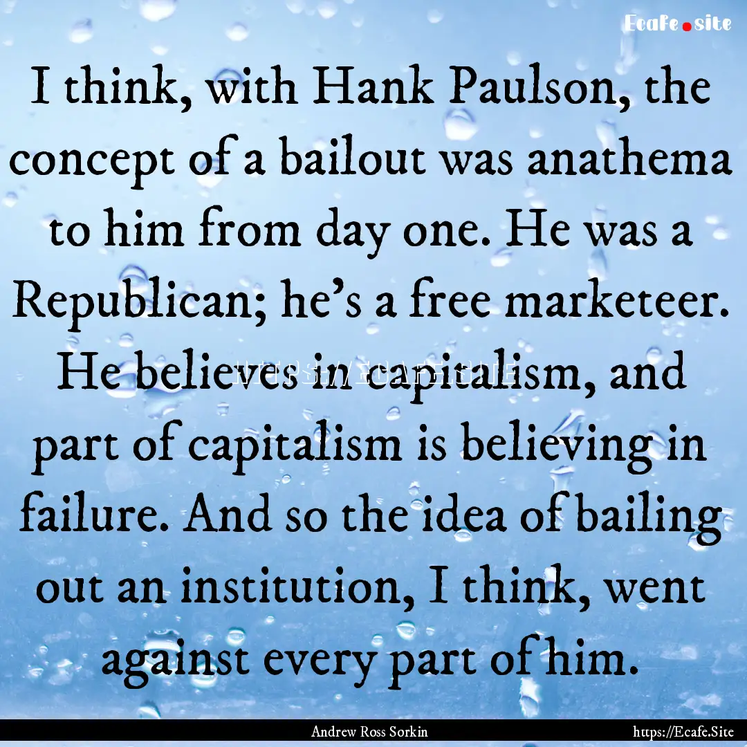 I think, with Hank Paulson, the concept of.... : Quote by Andrew Ross Sorkin