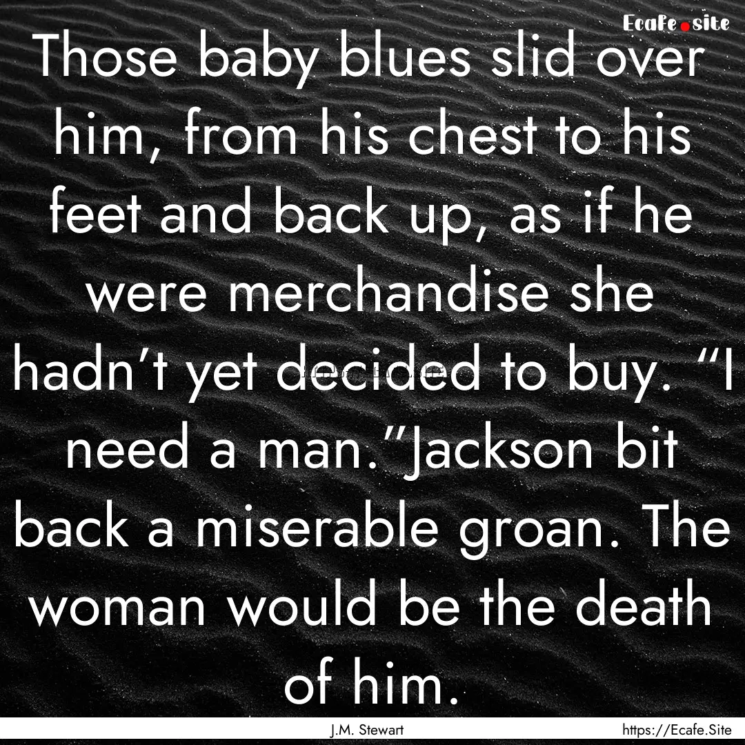 Those baby blues slid over him, from his.... : Quote by J.M. Stewart