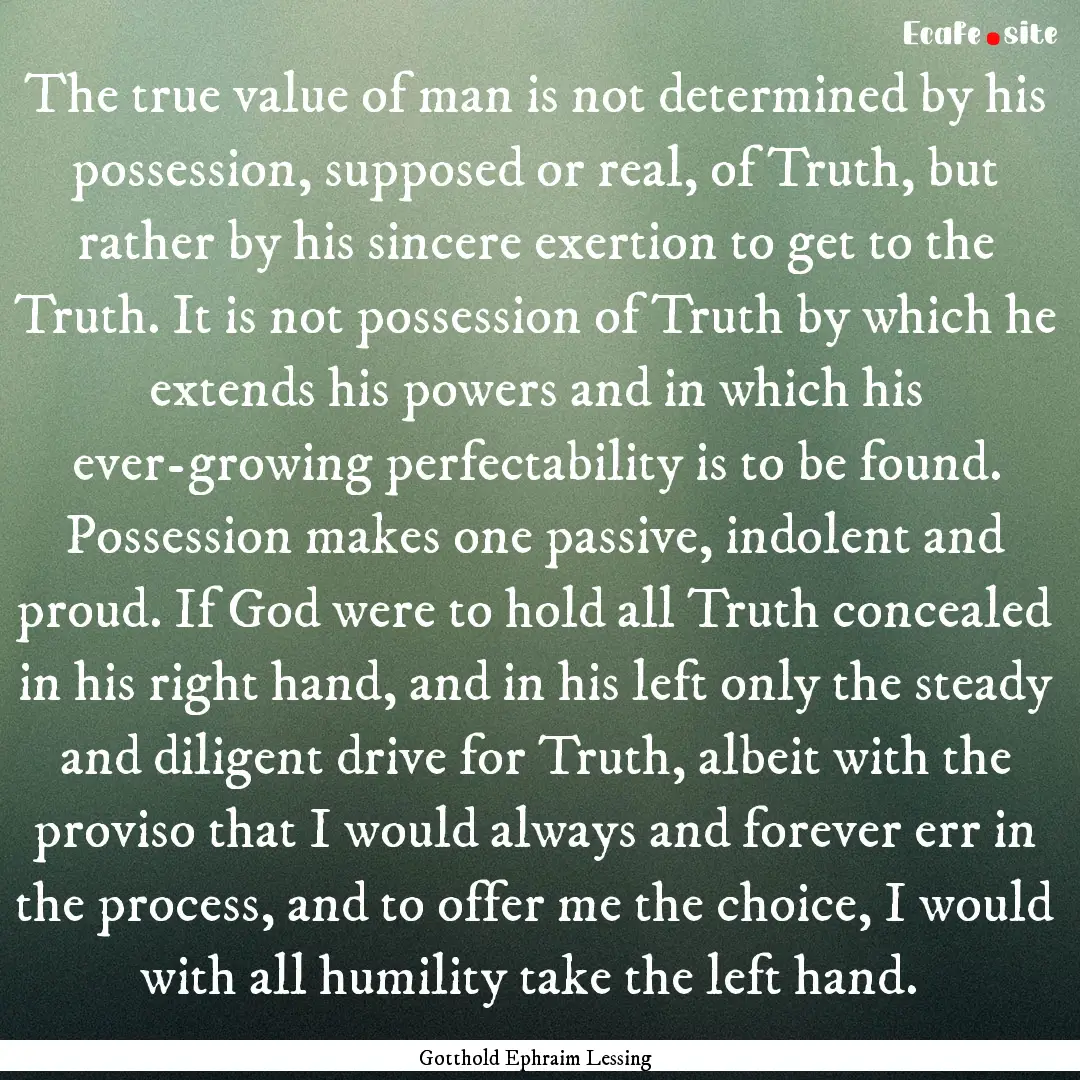 The true value of man is not determined by.... : Quote by Gotthold Ephraim Lessing