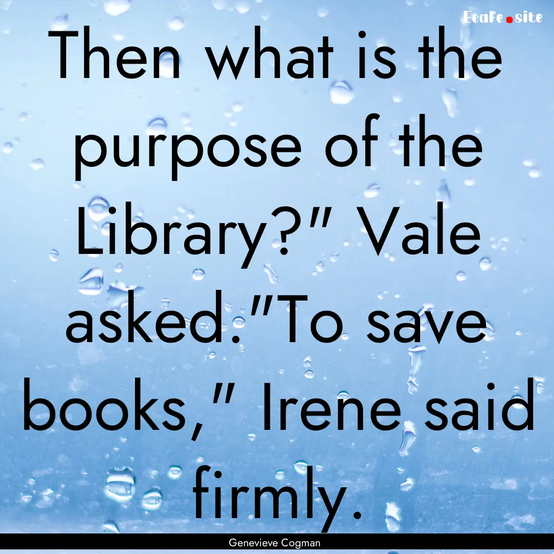 Then what is the purpose of the Library?