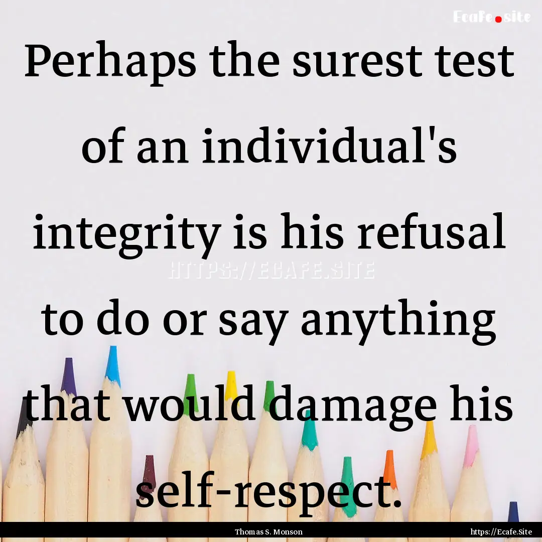 Perhaps the surest test of an individual's.... : Quote by Thomas S. Monson