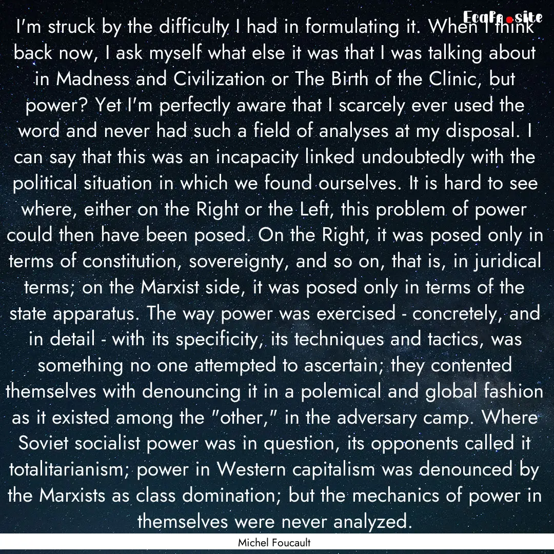 I'm struck by the difficulty I had in formulating.... : Quote by Michel Foucault