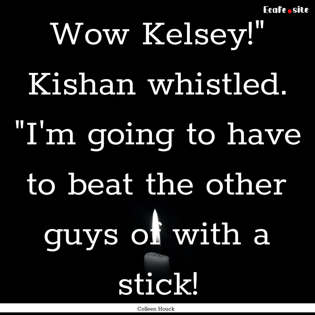 Wow Kelsey!