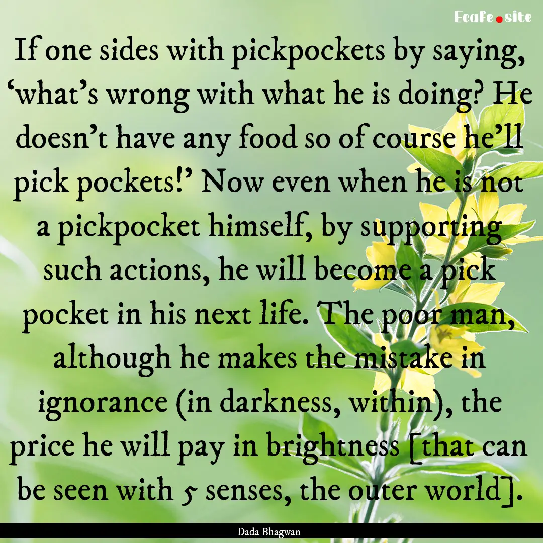 If one sides with pickpockets by saying,.... : Quote by Dada Bhagwan