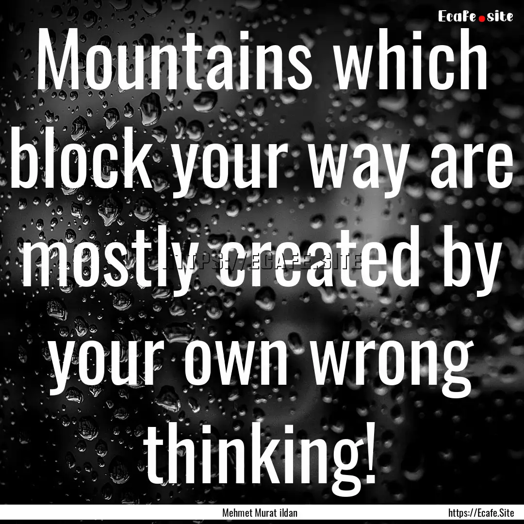 Mountains which block your way are mostly.... : Quote by Mehmet Murat ildan