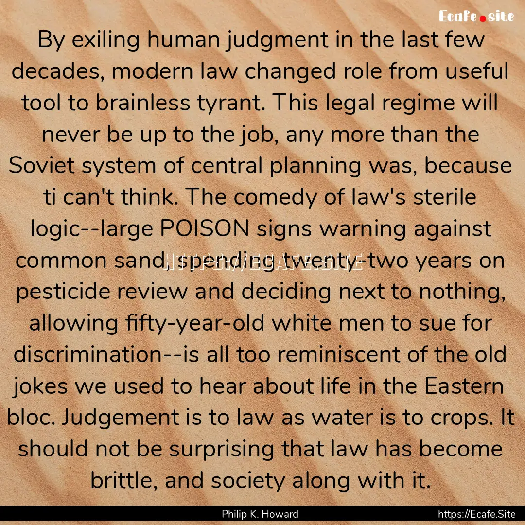 By exiling human judgment in the last few.... : Quote by Philip K. Howard