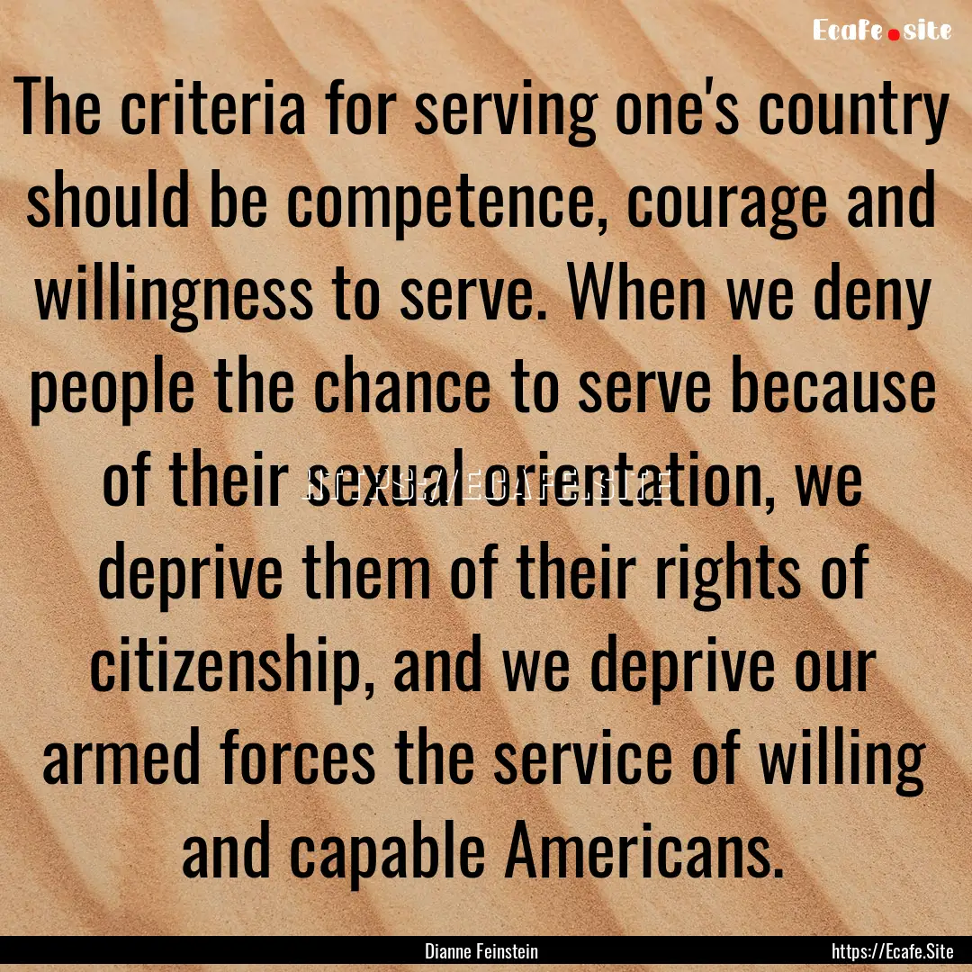 The criteria for serving one's country should.... : Quote by Dianne Feinstein