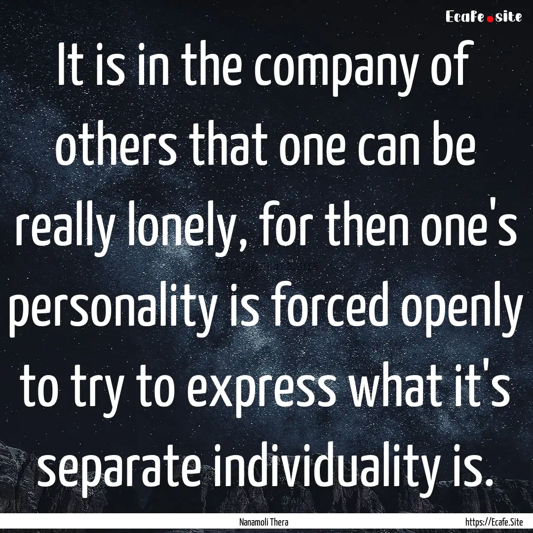 It is in the company of others that one can.... : Quote by Nanamoli Thera