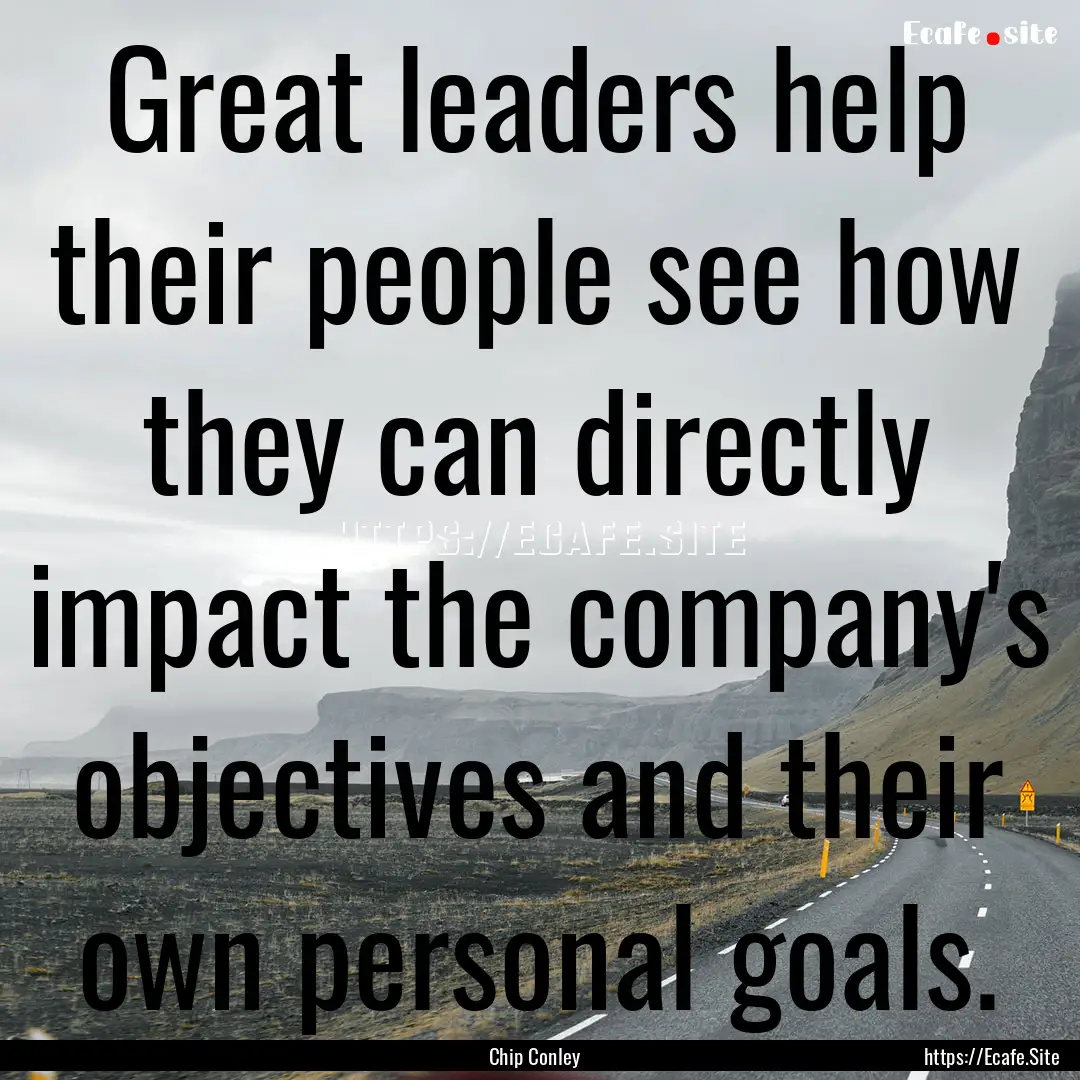 Great leaders help their people see how they.... : Quote by Chip Conley