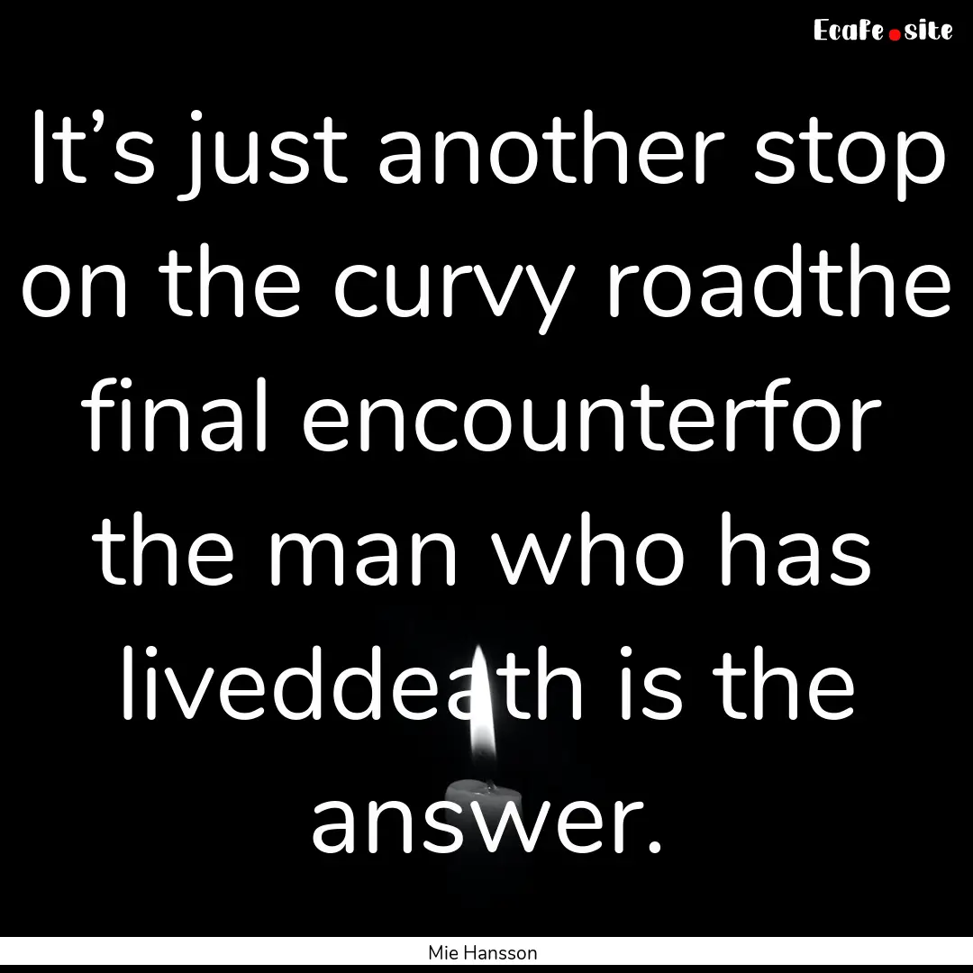 It’s just another stop on the curvy roadthe.... : Quote by Mie Hansson