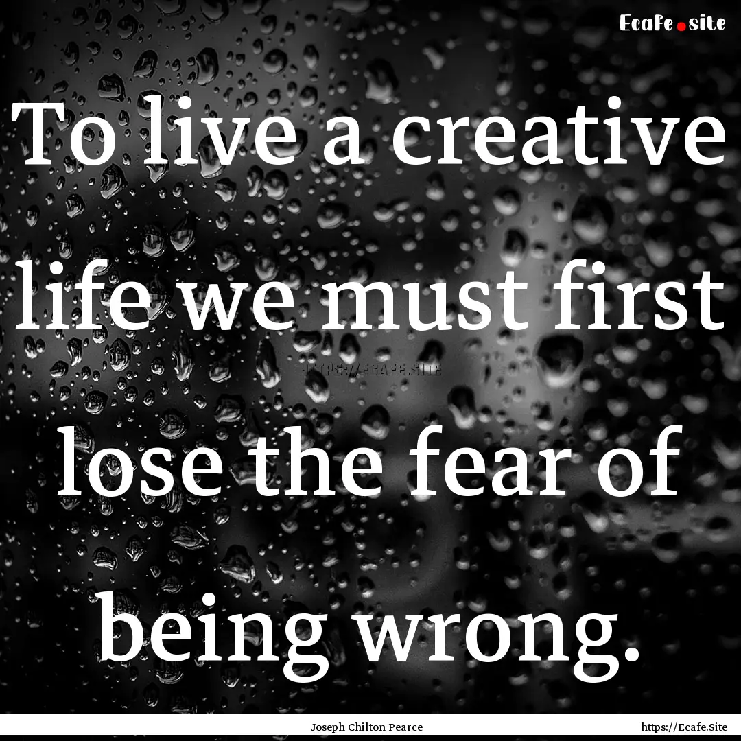 To live a creative life we must first lose.... : Quote by Joseph Chilton Pearce