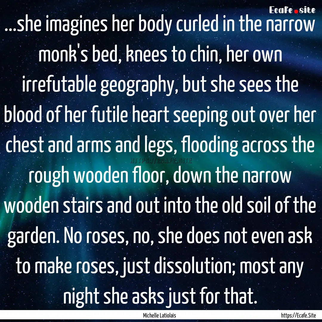 ...she imagines her body curled in the narrow.... : Quote by Michelle Latiolais