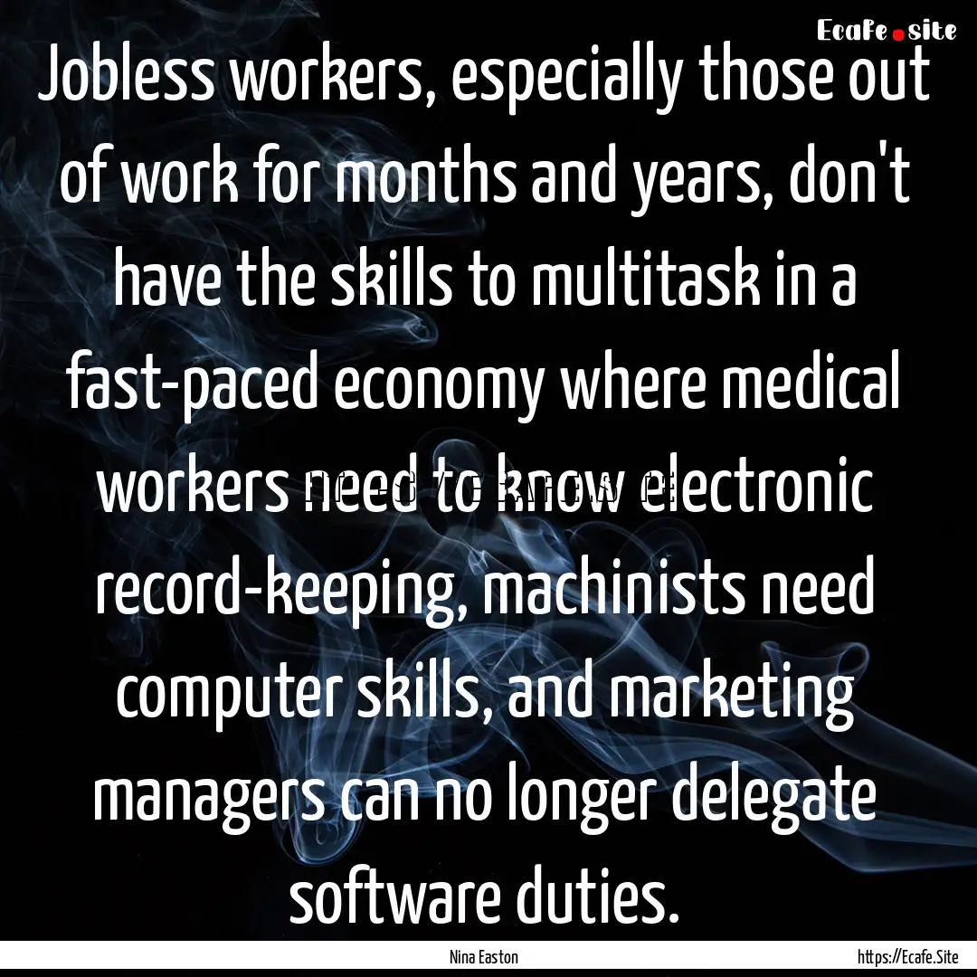 Jobless workers, especially those out of.... : Quote by Nina Easton